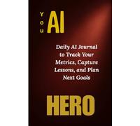You, AI HERO 2 - Daily Journal: A self-alignment journaling system to strengthen clarity, confidence, and emotional intelligenceA self-alignment ... confidence, and emotional intelligence.