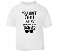 You Ain't Cool Until You Pee Your Pants Statement [BBY5] Short Sleeve Cotton Toddler t Shirt, 1-2 Years, White