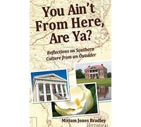You Ain't From Here, Are Ya?: Reflections on Southern Culture from an Outsider