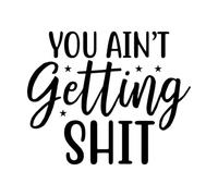 You Aint Gettin Shit Fine Carving Stickers 41x50.2cm Self Adhesive Black