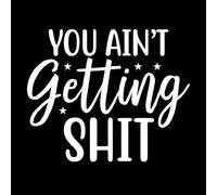 You Aint Gettin Shit Fine Carving Stickers 65.6x80.3cm Car Body Decoration White