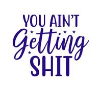 You Aint Gettin Shit Wall Decals Paster Paper 49.2x60.2cm Store Decoration DarkBlue
