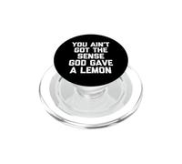 You Ain't Got The Sense God Gave A Lemon - Funny Saying PopSockets PopGrip for MagSafe