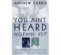 You Ain't Heard Nothin' Yet : the American Talking Film - NEW Andrew Sarris 200