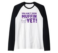 You Ain't seen Muffin Yet Raglan Baseball Tee
