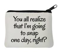 You All Realize That I'm Going to Snap One Day Right Neoprene Coin Purse Pouch 10x11cm White