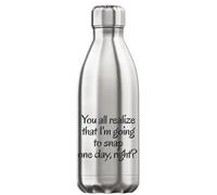 You All Realize That I'm Going to Snap One Day Right Vacuum Insulated Thermal Water Bottle Silver
