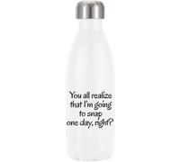 You All Realize That I'm Going to Snap One Day Right Vacuum Insulated Thermal Water Bottle White