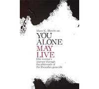 You Alone May Live: One Woman's Journey Through the Aftermath of the Rwandan Genocide