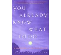 You Already Know What to Do: Ten Invitations to the Intuitive Life