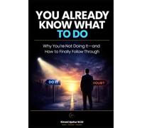 You Already Know What To Do: Why You’re Not Doing It-and How to Finally Follow Through (The Made Simple Framework: Clear thinking for complex systems.)
