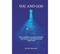 You and God: How to establish a personal relationship with God and a clear understanding of His Word
