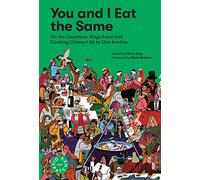 You and I Eat the Same : On the Countless Ways Food and Cooking Connect Us to One Another (MAD Dispatches, Volume 1)