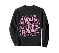 You And I Love Are Gonna Live Meme Forever First Name Family Sweatshirt
