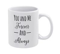 You and Me Forever and Always Funny White Ceramic Coffee Mug 11Oz with Motivational Quote Saying Novelty Coffee Cup Birthday Christmas Xmas Mugs Gift for Women Men