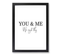 You And Me We Got This Typography Framed Print | A2 Black Framed Wall Art | Ready to Hang | Modern Positive Affirmations Picture | Living Room Bedroom Lounge Office