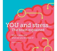 YOU and stress... The brain explained