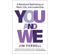 You and We : A Relational Rethinking of Work, Life, and Leadership