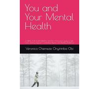 You and Your Mental Health: CARING FOR YOUR MENTAL HEALTH: A Practical Guide to Self-Care, Seeking Support, Combating Stigma, and Building Resilience