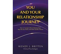 You and Your Relationship Journey: How to Navigate Difficult Relationships, Step into Your Power, and Make Healthy Choices