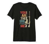 You ar The one for me Funny Gun Owner Military Premium T-Shirt