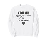 You AR The One for Me - Funny Sarcastic Gun & Rifle Humor Sweatshirt