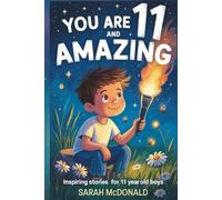You Are 11 and Awesome! Inspiring Stories for 11 Years Old Boys: 15 Motivational Tales about Identity, Resilience, and Preparing for Big Changes (You Are Awesome)