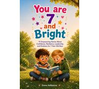 You Are 7 and Bright: 15 Empowering Stories About Confidence, Resilience, Leadership, and Kindness for 7-Year-Old Boys