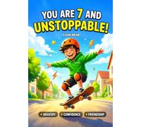 You Are 7 and Unstoppable!: 15 Exciting Stories for 7-Year-Old Boys About Bravery, Confidence, and Friendship