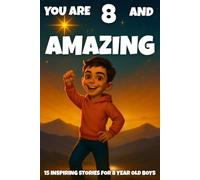 YOU ARE 8 AND AMAZING! Inspiring Stories for 8-Year-Old Boys: 15 Motivating Tales of Bravery, Confidence, Friendship, and Kindness: 6 (YOU ARE AMAZING)