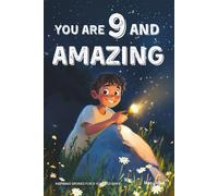 You Are 9 And Amazing! Inspiring Stories For 9 Year Old Boys: 15 Motivating Tales of Courage, Confidence, Adventure and Friendship (You Are Amazing!)