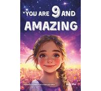 You Are 9 And Amazing! Inspiring Stories For 9 Year Old Girls: 15 Motivating Tales of Confidence, Friendship, Compassion and Creativity (You Are Amazing!)
