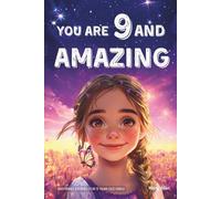 You Are 9 And Amazing! Inspiring Stories For 9 Year Old Girls: 15 Motivating Tales of Confidence, Friendship, Compassion and Creativity (You Are Amazing!)