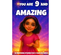 YOU ARE 9 AND AMAZING! Inspiring Stories for 9-Year-Old Girls: 15 Motivating Tales of Courage, Confidence, Friendship, and Kindness (YOU ARE AMAZING)