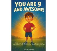 You are 9 and Awesome! Inspiring Stories for 9 Years Old Boys: 12 Encouraging Tales of Bravery, Friendship, Confidence and the Courage to Believe in Yourself
