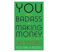 You Are a Badass at Making Money: Master the Mindset of Wealth: Learn how to save your money with one of the world's most exciting self help authors