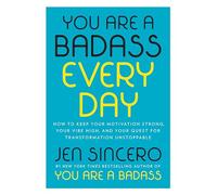 You Are a Badass Every Day: How to Keep Your Motivation Strong, Your Vibe High, and Your Quest for Transformation Unstoppable