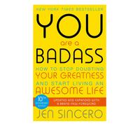 You Are A Badass - How To Stop Doubting Your Greatness And Start Living An Awesome Life