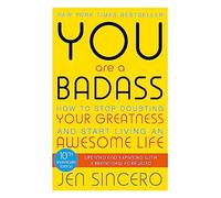 You Are a Badass: How to Stop Doubting Your Greatness and Start Living an Awesome Life (John Murray One)
