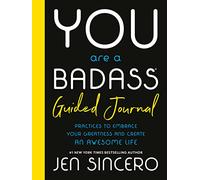 You Are a Badass(r) Guided Journal – Practices to Embrace Your Greatness and Create an Awesome Life