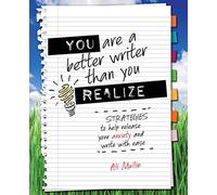 You are a Better Writer than You Realize: Strategies to Help Release Your Anxiety and Write with Ease