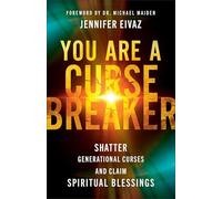 You Are a Cursebreaker: Shatter Generational Curses and Claim Spiritual Blessings