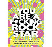You Are a F*cking Rock Star: A Motivational Swear Word Coloring Book for Adults