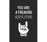 You are a Freaking Rockstar: Lined Notebook / 100 Pages, 6x9, Soft Cover, Matte Finish.: motivational gift, rockstar gift, rock fan, funny office notebook, rock gift