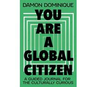 You Are A Global Citizen : A Guided Journal for the Culturally Curious