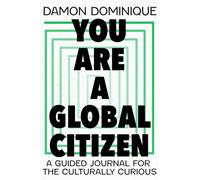 You Are A Global Citizen : A Guided Journal for the Culturally Curious