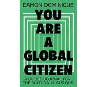 You Are A Global Citizen : A Guided Journal for the Culturally Curious