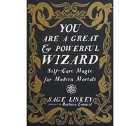 You Are a Great and Powerful Wizard: Self-Care Magic for Modern Mortals (Good Life)