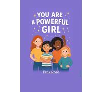 You Are a Powerful Girl: Inspiring Stories About Courage, Confidence, and Being Your True Self