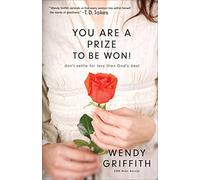 You Are a Prize to be Won! - Don`t Settle for Less Than God`s Best